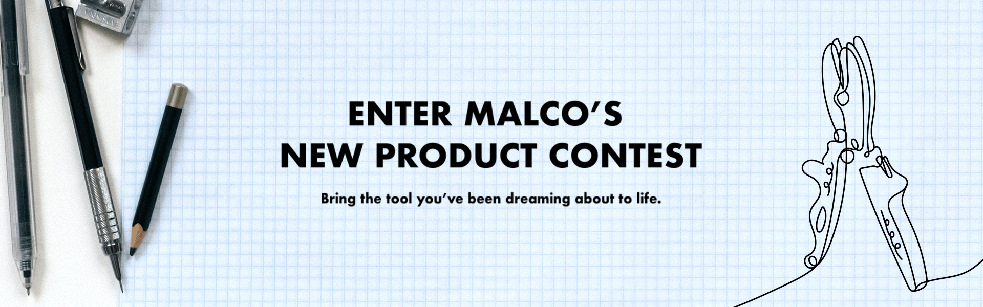 Enter Malco’s New Product Contest Subhead: Bring the tool you’ve been dreaming about to life.